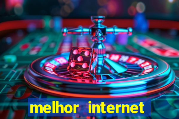 melhor internet para jogar online